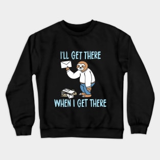 I'll Get There When I Get There Crewneck Sweatshirt